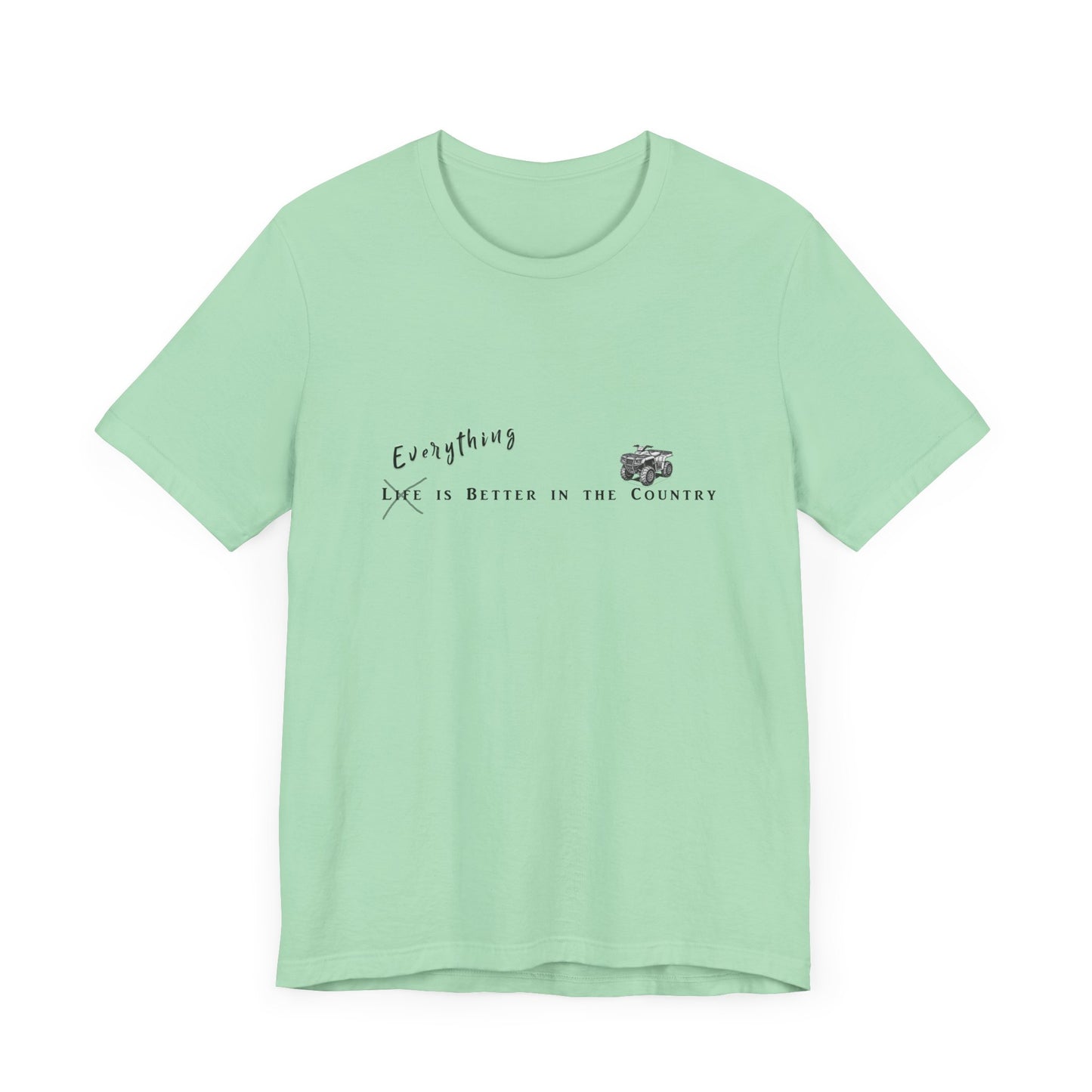 Everything is Better in the Country T-Shirt - ATV Edition