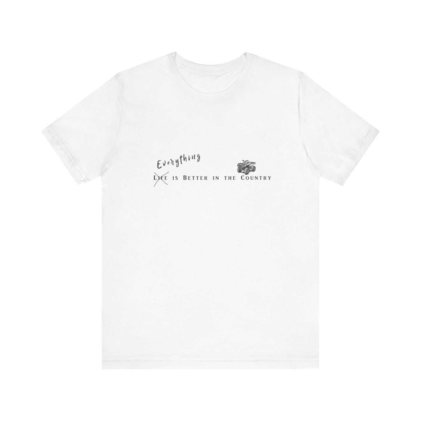 Everything is Better in the Country T-Shirt - ATV Edition