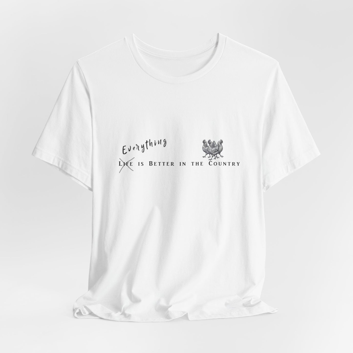 Everything is Better in the Country T-Shirt - Chicken Edition